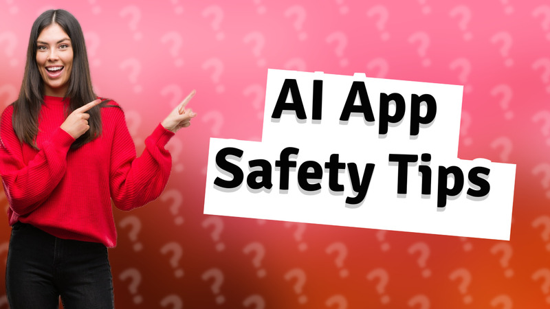 AI App Safety Tips