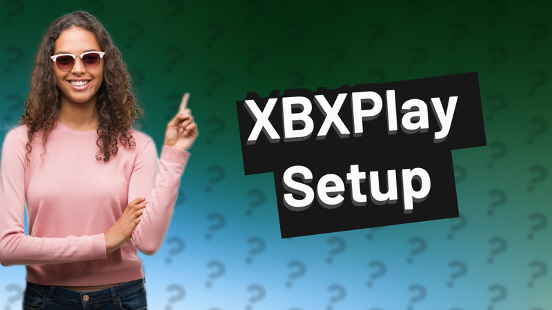 XBXPlay Setup