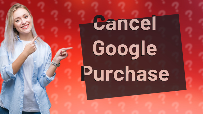 Cancel Google Purchase
