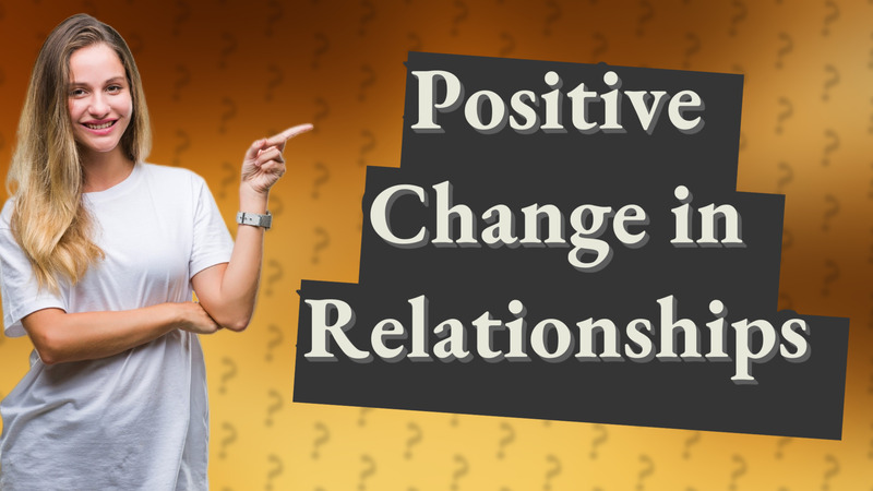 Positive Change in Relationships