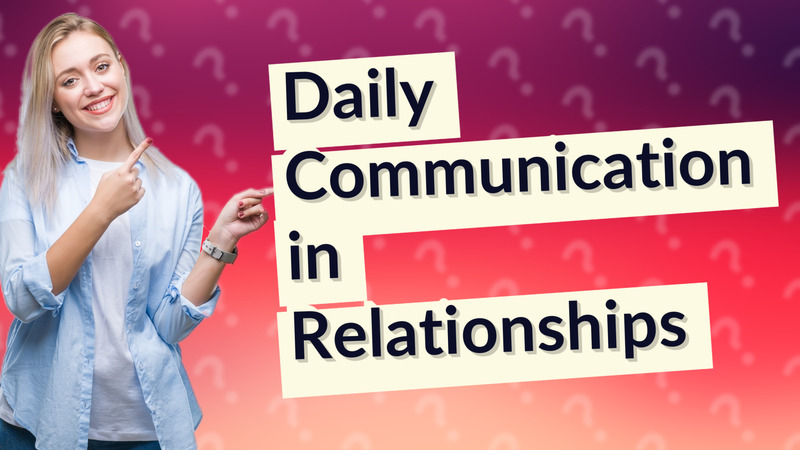 Daily Communication in Relationships