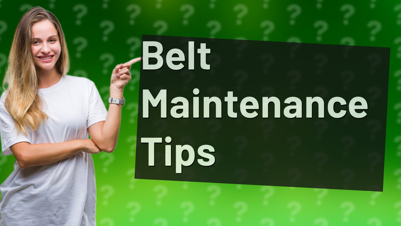 Belt Maintenance Tips