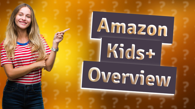Amazon Kids+ Overview