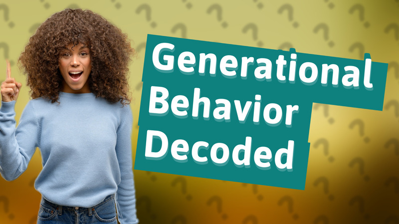 Generational Behavior Decoded
