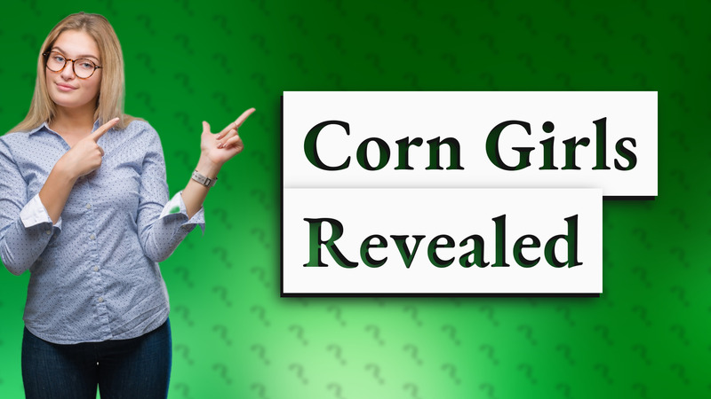 Corn Girls Revealed
