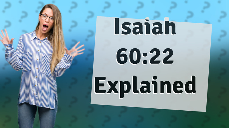 Isaiah 60:22 Explained