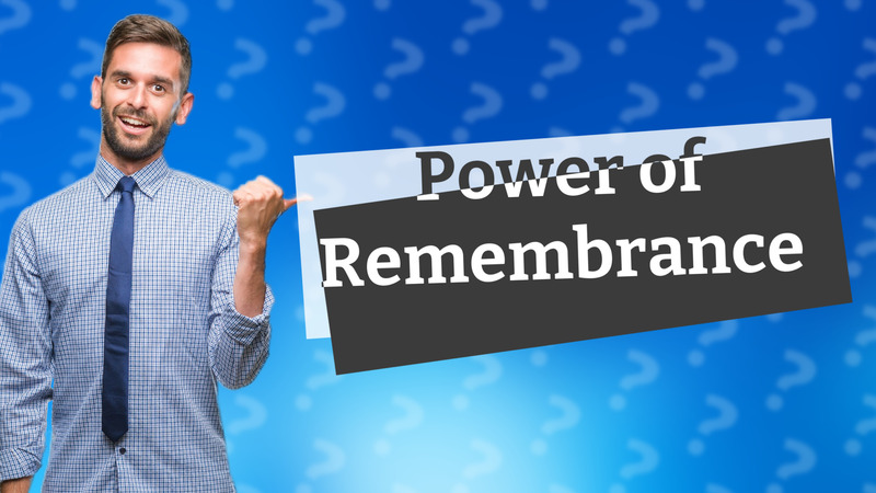 Power of Remembrance