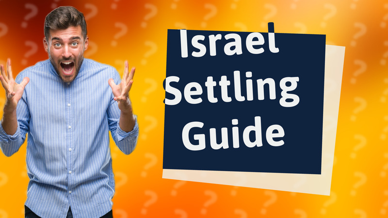 Israel Settling Guide