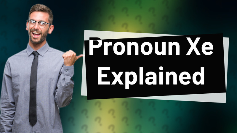 Pronoun Xe Explained
