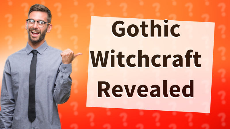 Gothic Witchcraft Revealed