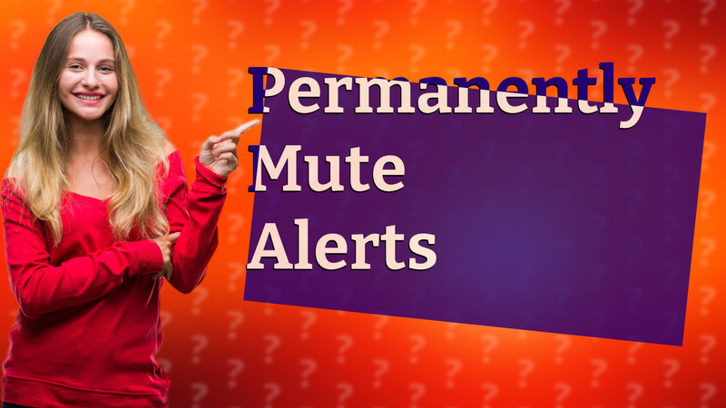 Permanently Mute Alerts