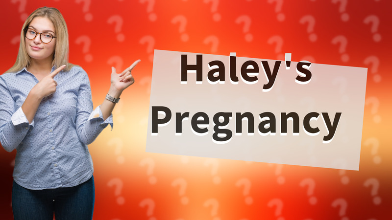 Haley's Pregnancy