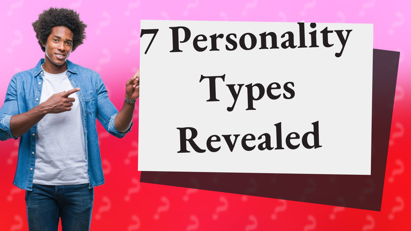 7 Personality Types Revealed