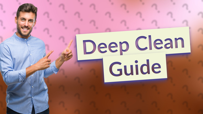 Deep Clean Guide
