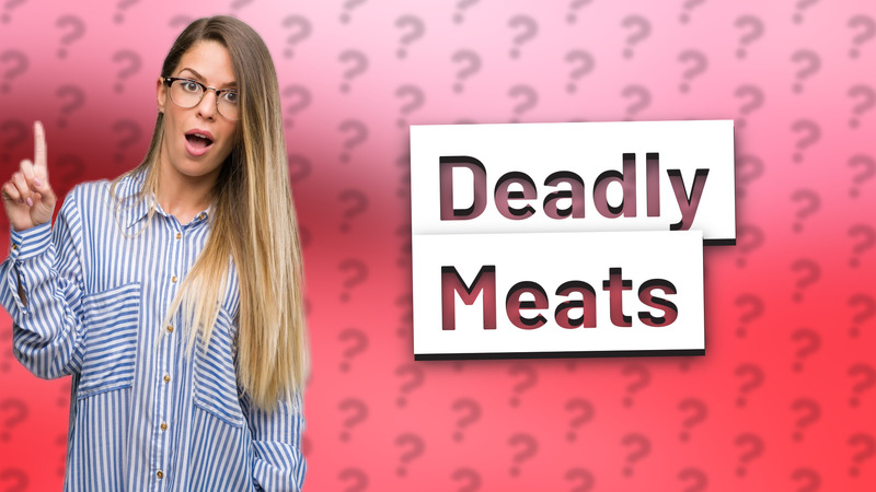 Deadly Meats