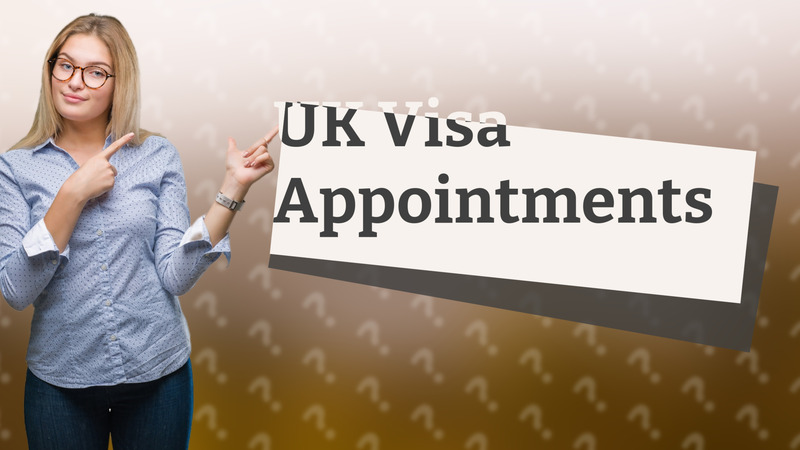 UK Visa Appointments