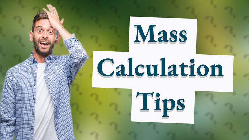 Mass Calculation Tips