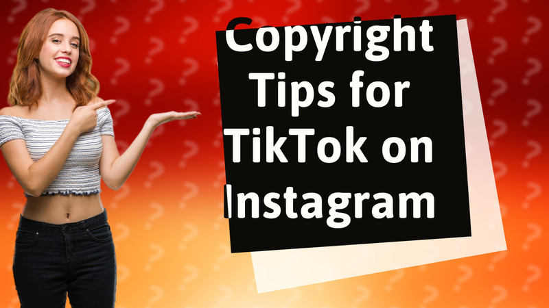 Copyright Tips for TikTok on Instagram