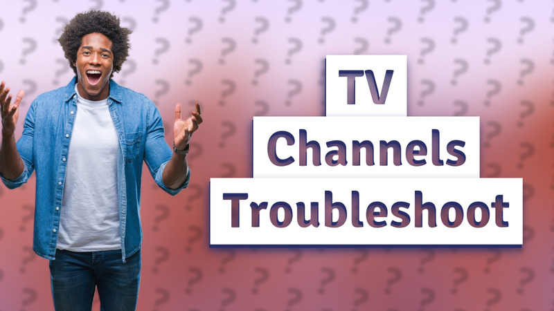 TV Channels Troubleshoot