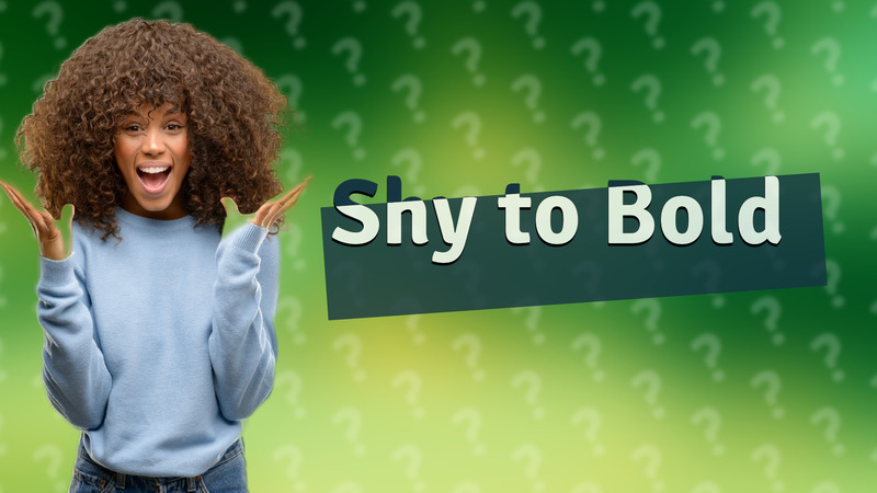 Shy to Bold