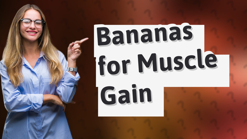 Bananas for Muscle Gain