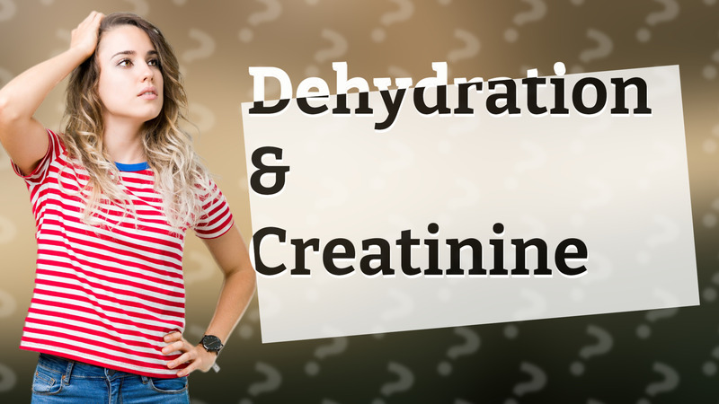 Dehydration & Creatinine