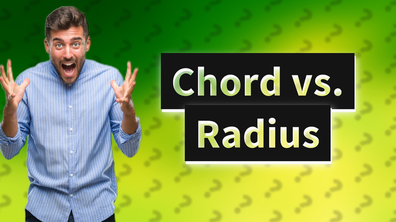 Chord vs. Radius