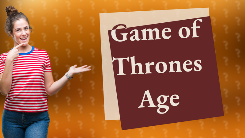 Game of Thrones Age