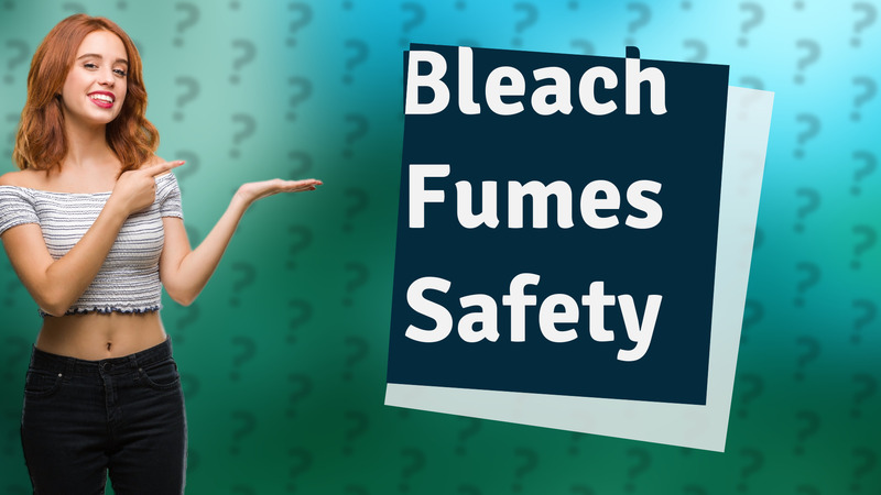 Bleach Fumes Safety