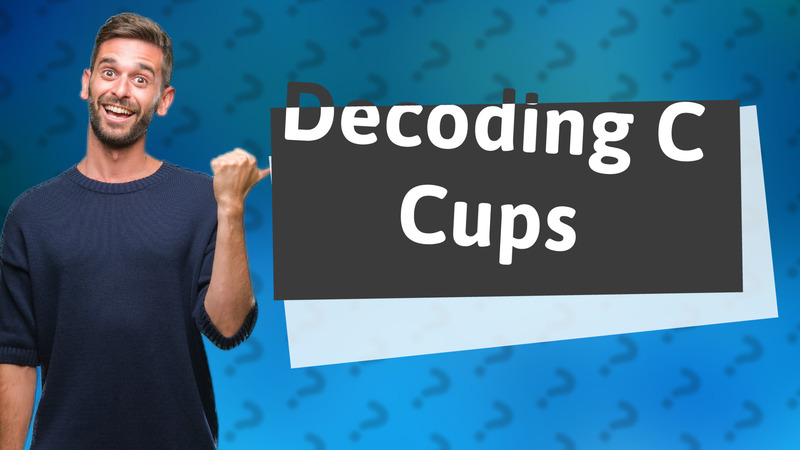 Decoding C Cups