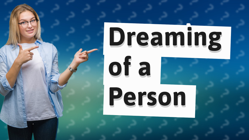 Dreaming of a Person