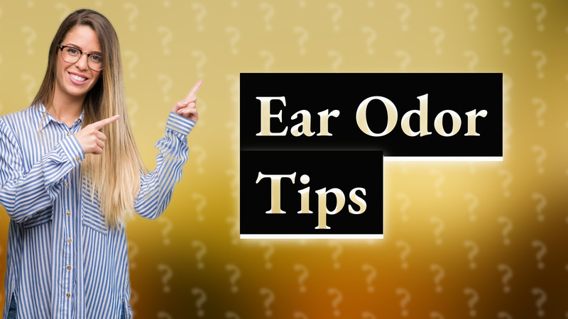 Ear Odor Tips
