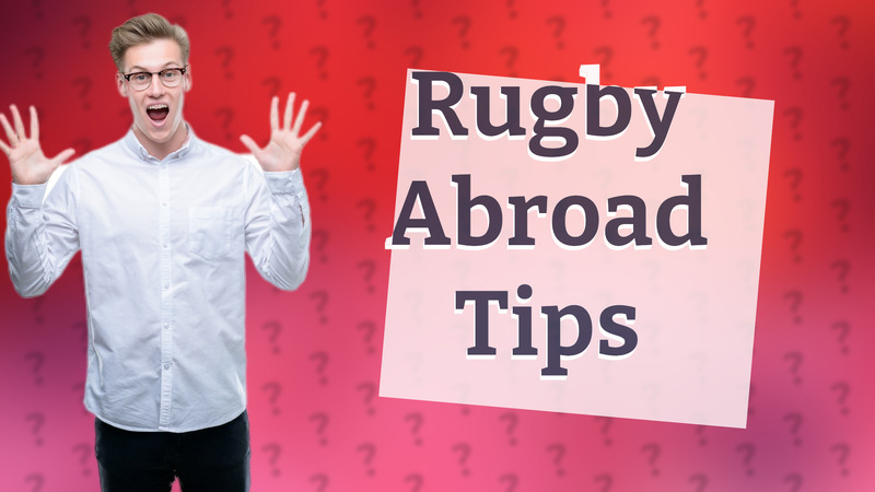 Rugby Abroad Tips