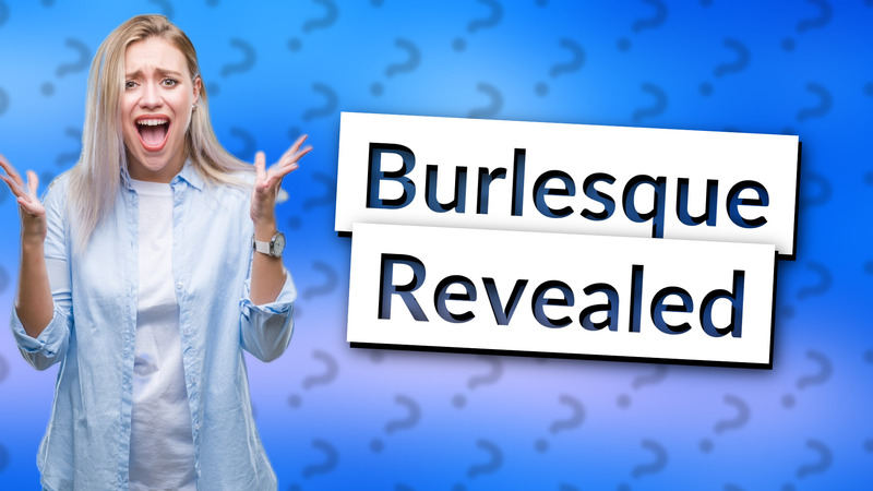 Burlesque Revealed