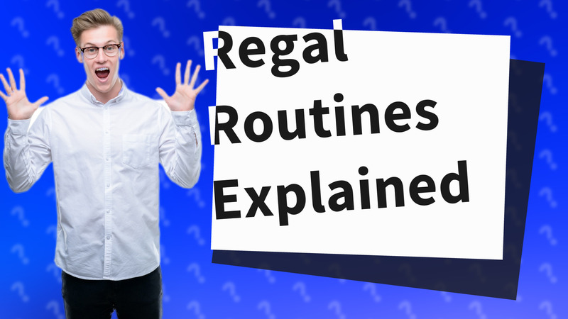Regal Routines Explained