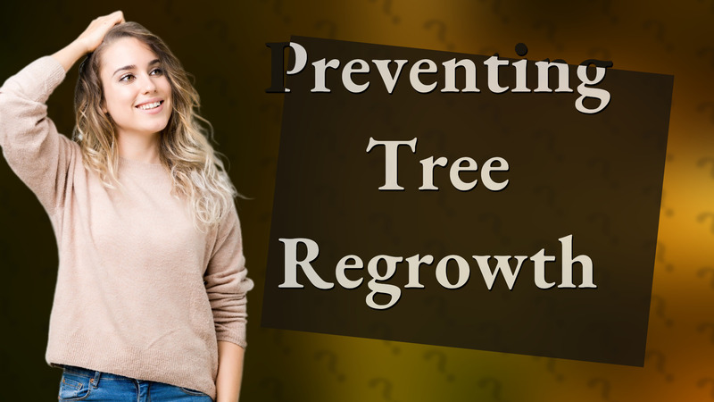 Preventing Tree Regrowth