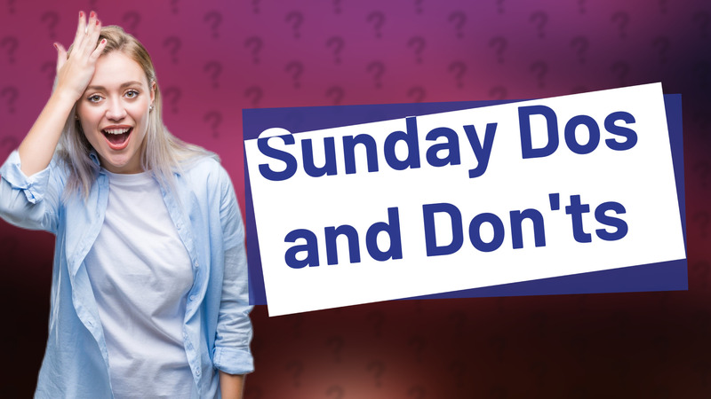 Sunday Dos and Don'ts