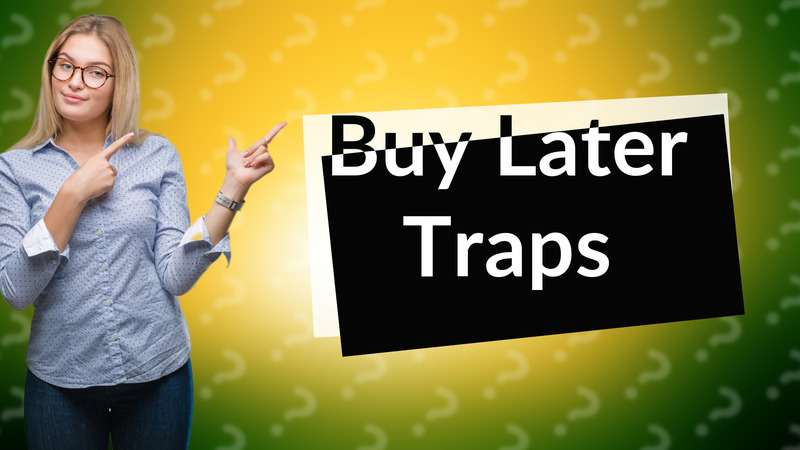 Buy Later Traps