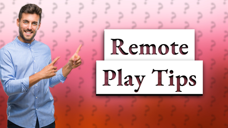Remote Play Tips