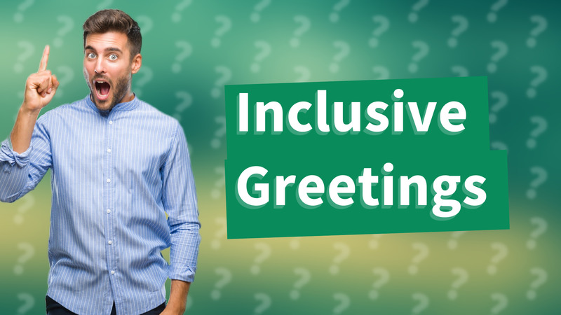 Inclusive Greetings