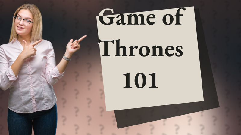 Game of Thrones 101