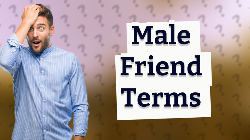 Male Friend Terms