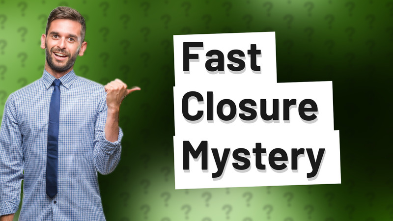 Fast Closure Mystery