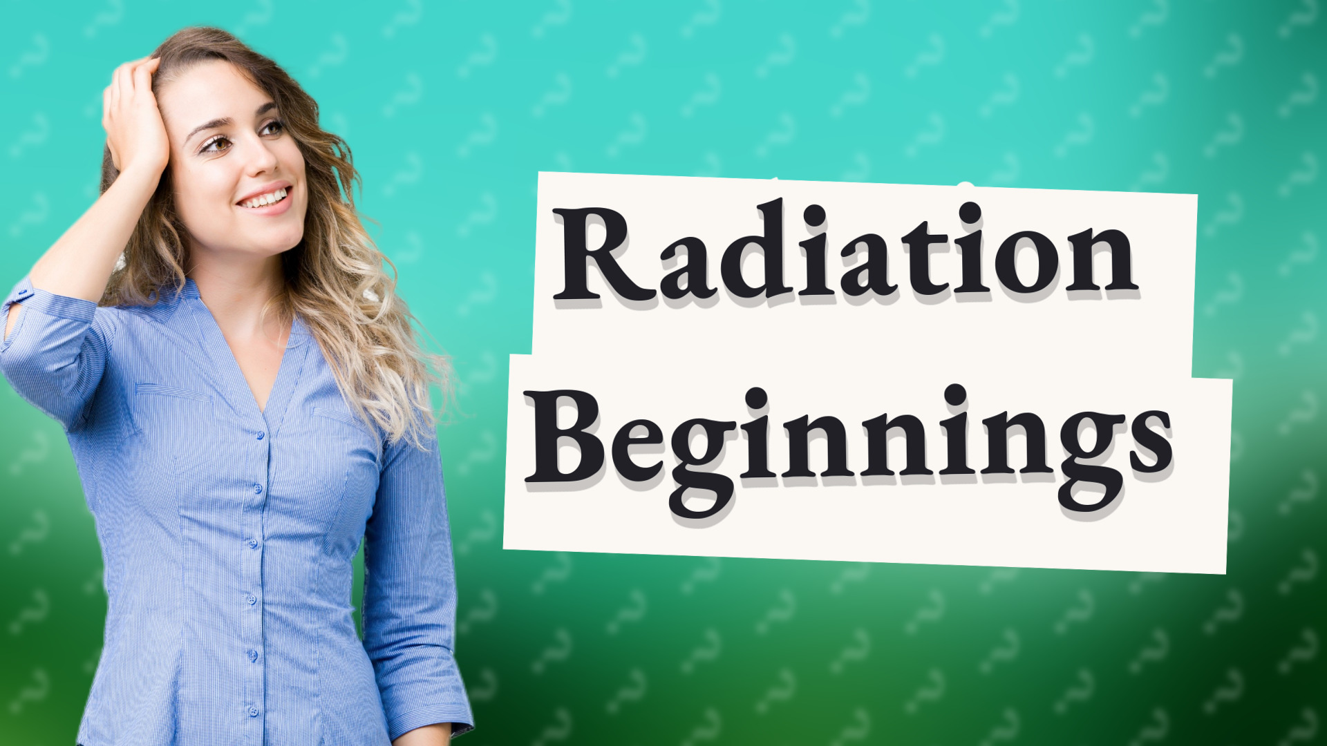 Radiation Beginnings