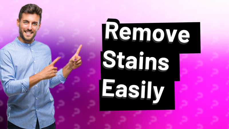 Remove Stains Easily