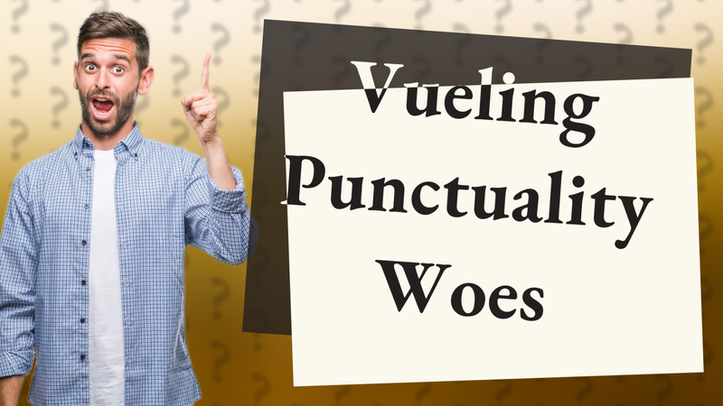 Vueling Punctuality Woes