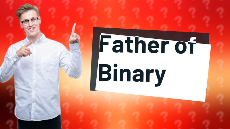 Father of Binary