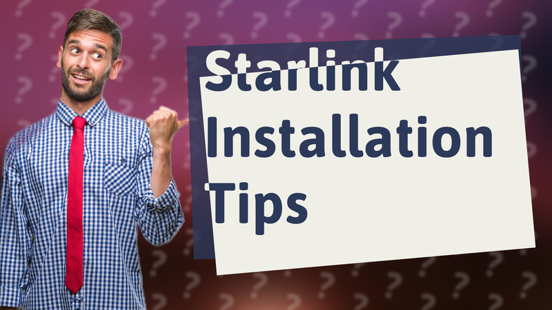 Starlink Installation Tips