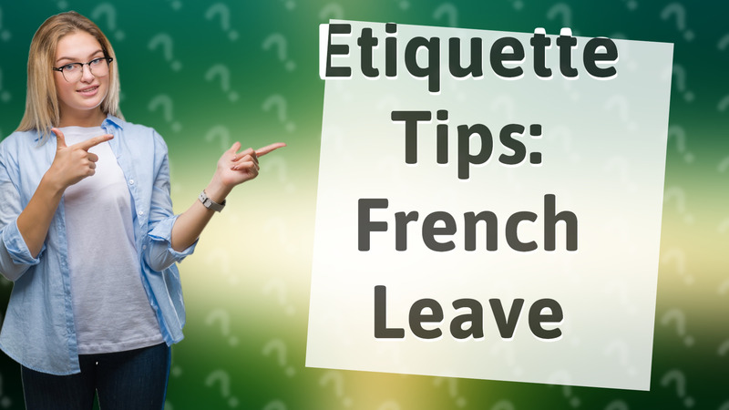 Etiquette Tips: French Leave