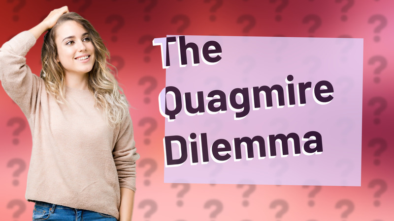 The Quagmire Dilemma
